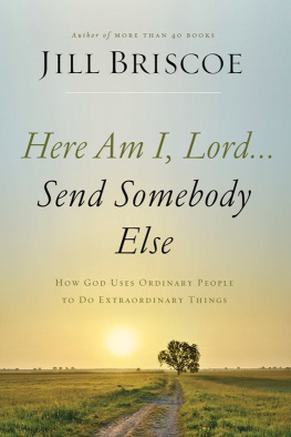 Jill Briscoe - Here Am I, Lord...Send Somebody Else: How God Uses Ordinary People to Do Extraordinary Things