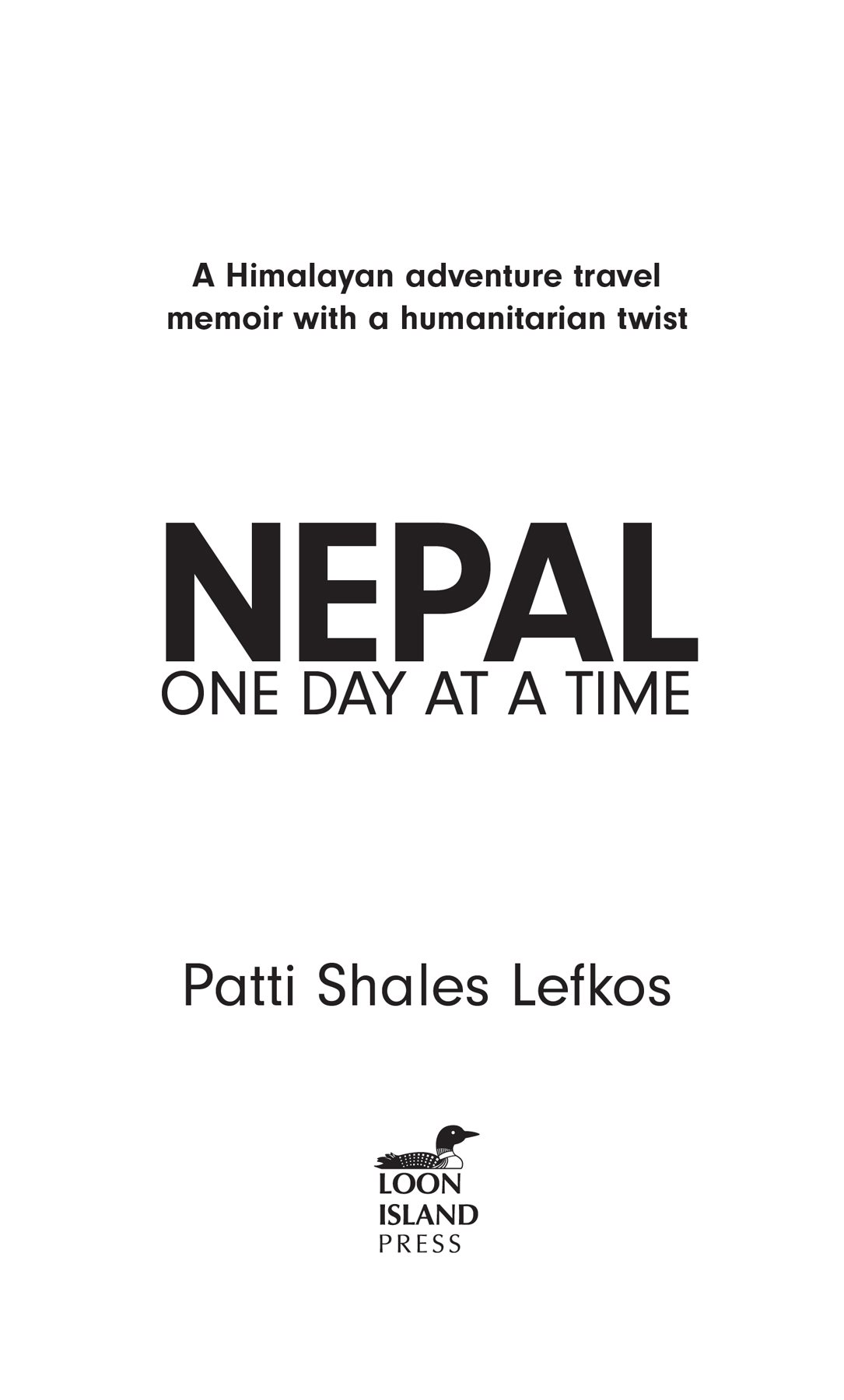 Nepal One Day at a Time Copyright 2020 by Patti Shales Lefkos All rights - photo 1