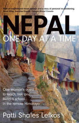 Patti Lefkos - Nepal One Day at a Time: One Womans Quest to Teach, Trek and Build a School in the Remote Himalaya