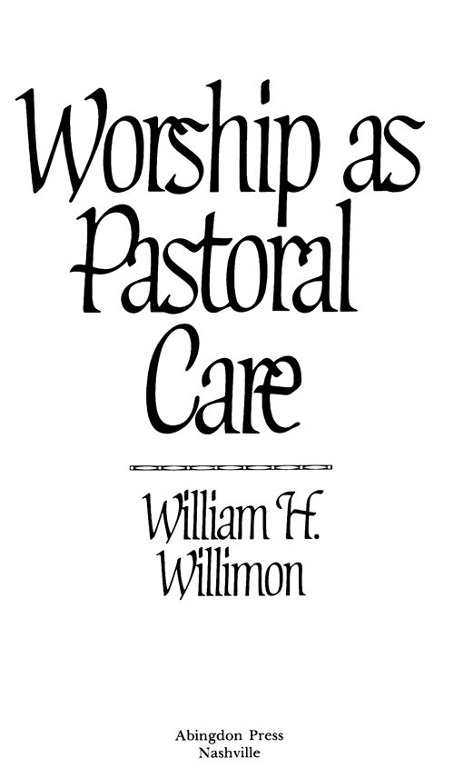 WORSHIP AS PASTORAL CARE Copyright 1979 by Abingdon 00 01 02 19 18 All - photo 2