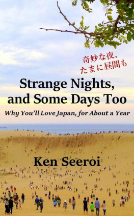 Ken Seeroi - Strange Nights, and Some Days Too: Why Youll Love Japan, for About a Year