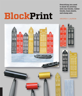 Andrea Lauren Block Print: Everything You Need to Know to Make Fine-art Prints with Lino Blocks, Foam Blocks, and Stamp Sets