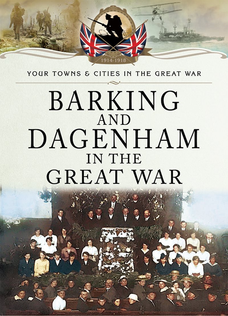 Your Towns and Cities in the Great War Barking and Dagenham in the Great War - photo 1