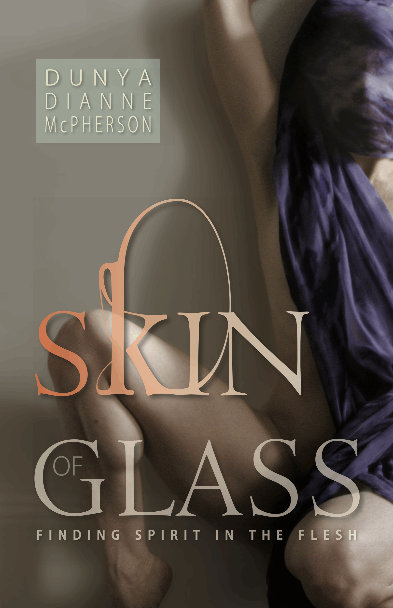 Skin of Glass Finding Spirit in the Flesh Dunya Dianne McPherson Dervish - photo 1