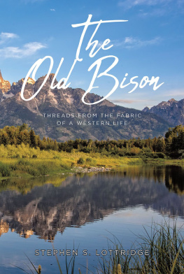 Stephen S. Lottridge - The Old Bison: Threads from the Fabric of a Western Life