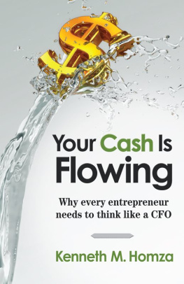 Kenneth M. Homza Your Cash Is Flowing: Why Every Entrepreneur Needs to Think like a CFO