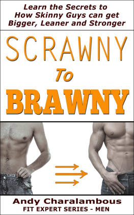 Andy Charalambous Scrawny to Brawny - How Skinny Guys Can Get Bigger, Leaner and Stronger