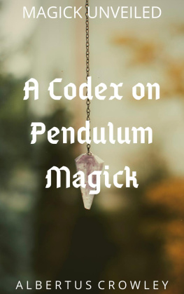 Albertus Crowley - A Codex on Pendulum Magick