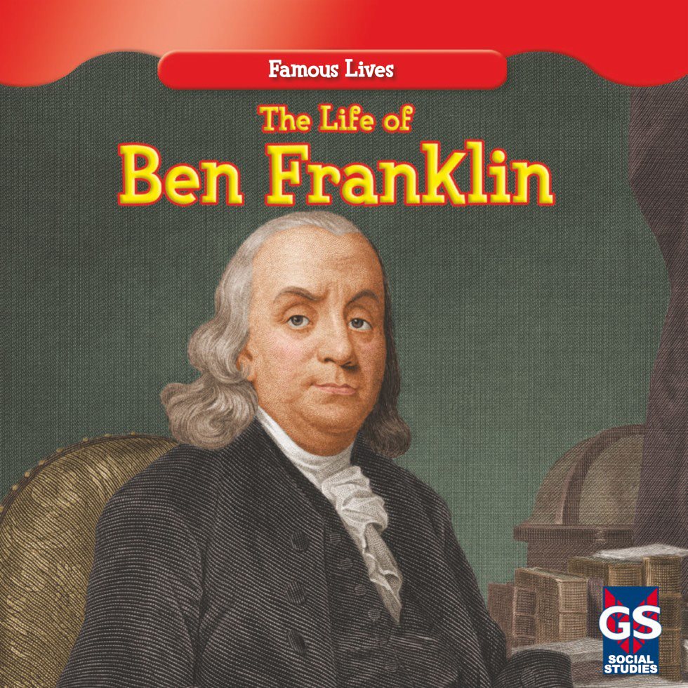 Famous Lives The Life of Ben Franklin SOCIAL STUDIES - photo 1