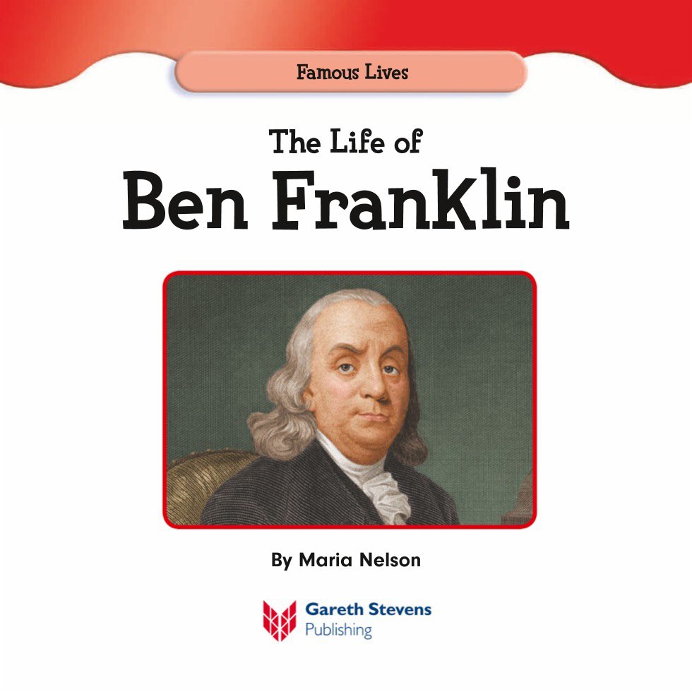 Famous Lives The Life of Ben Franklin By Maria Nelson Please visit - photo 3