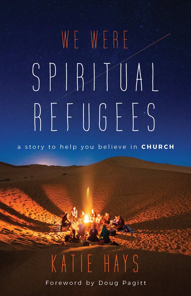 We Were Spiritual Refugees A Story to Help You Believe in Church Katie Hays - photo 1