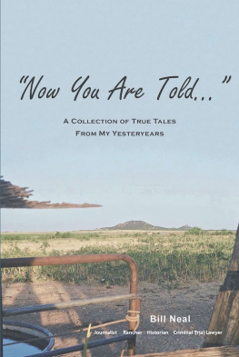 Bill Neal Now You Are Told: A Collection of True Tales From My Yesteryears