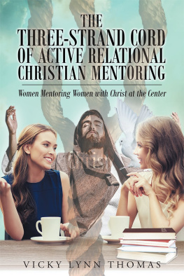 Vicky Lynn Thomas The Three-Strand Cord of Active Relational Christian Mentoring: Women mentoring women with Christ at the Center