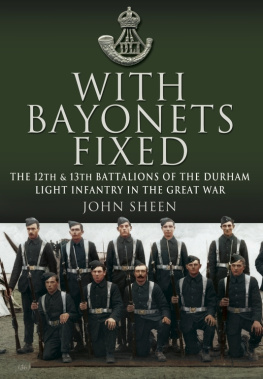 John Sheen - With Bayonets Fixed: The 12th & 13th Battalions of the Durham Light Infantry in the Great War