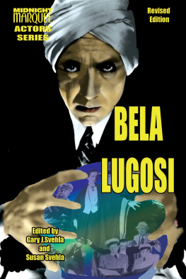 Gary J. Svehla Bela Lugosi: Midnight Marquee Actors Series