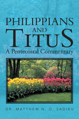 Dr. Matthew N. O. Sadiku Philippians and Titus: A Pentecostal Commentary