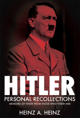 Heinz A. Heinz - Hitler: Personal Recollections: Memoirs of Hitler From Those Who Knew Him