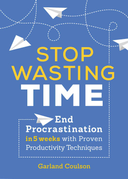 Garland Coulson - Stop Wasting Time: End Procrastination in 5 Weeks with Proven Productivity Techniques