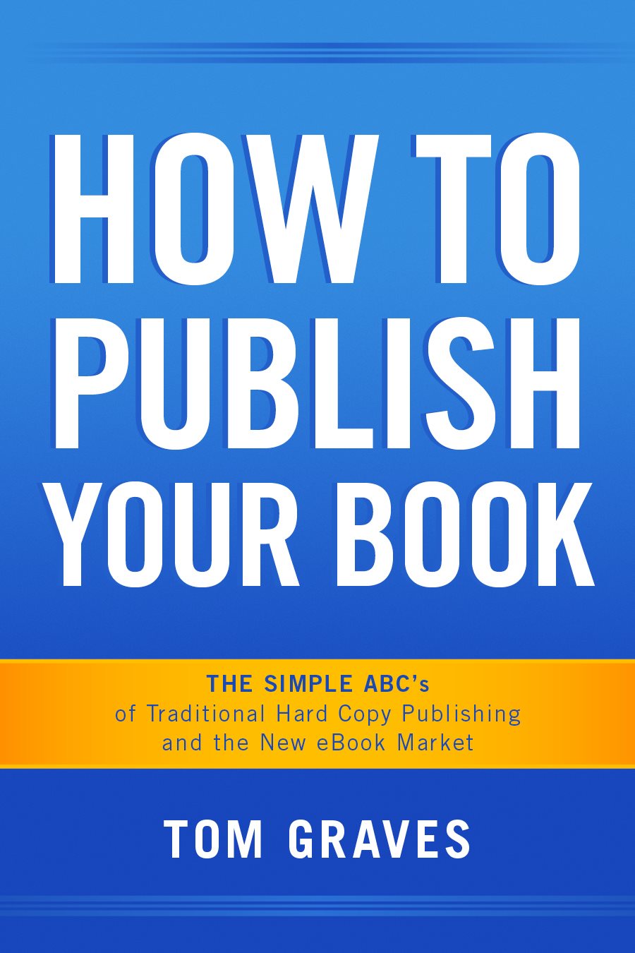 HOW TO PUBLISH YOUR BOOK The Simple ABCs of Traditional Hard Copy Publishing - photo 1