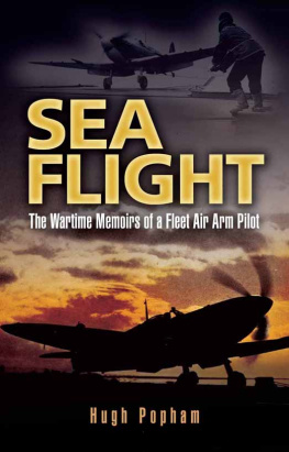 Hugh Popham - Sea Flight: The Wartime Memoirs of a Fleet Air Arm Pilot
