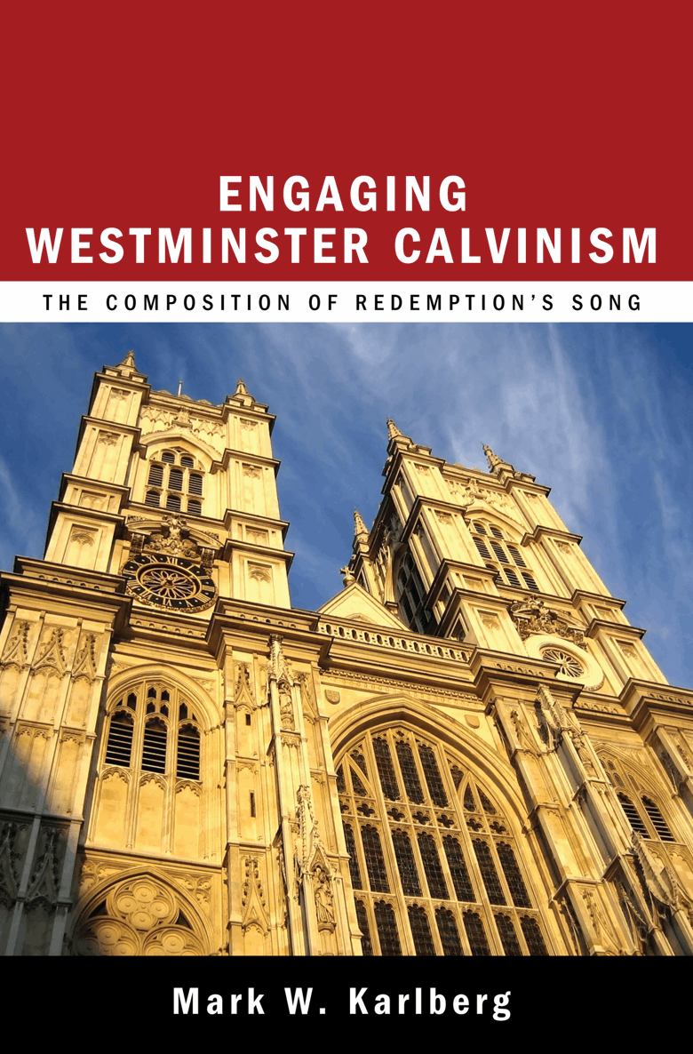 Engaging Westminster Calvinism The Composition of Redemptions Song Mark W - photo 1