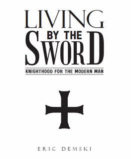 Eric Demski Living by the Sword: Knighthood for the Modern Man