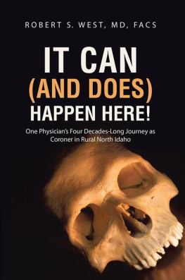 Robert S. West It Can (and Does) Happen Here!: One Physicians Four Decades-Long Journey as Coroner in Rural North Idaho