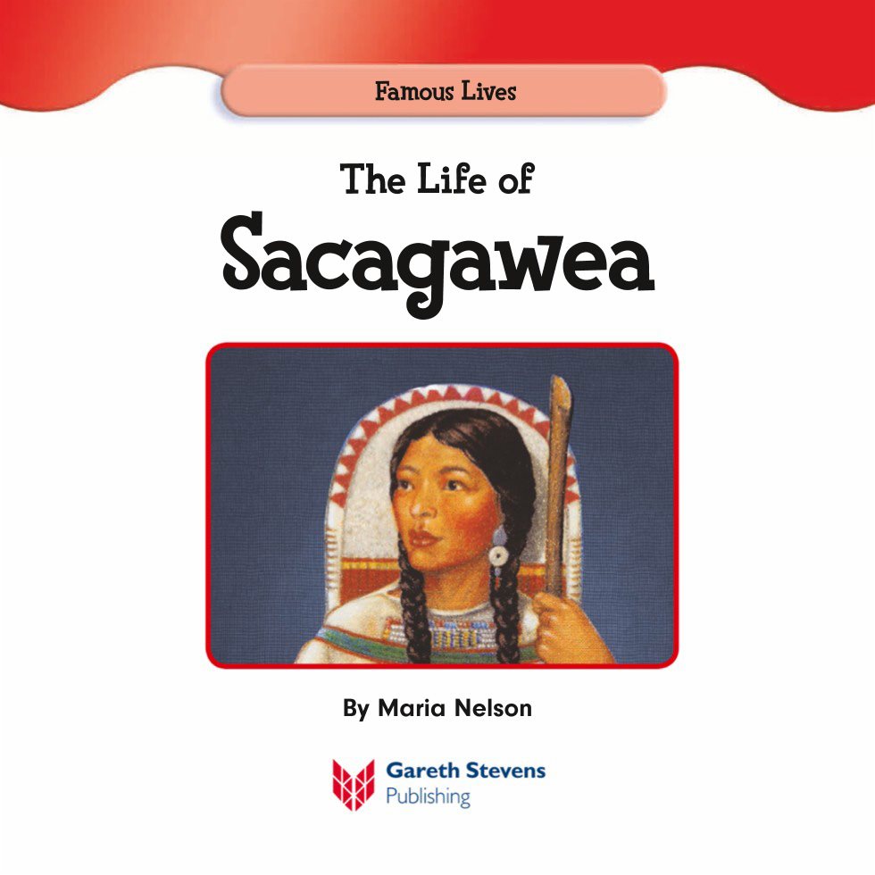 Famous Lives The Life of Sacagawea By Maria Nelson Please visit - photo 3