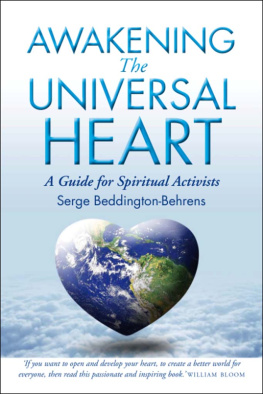 Serge Beddington-Behrens - Awakening The Universal Heart: A Guide for Spiritual Activists