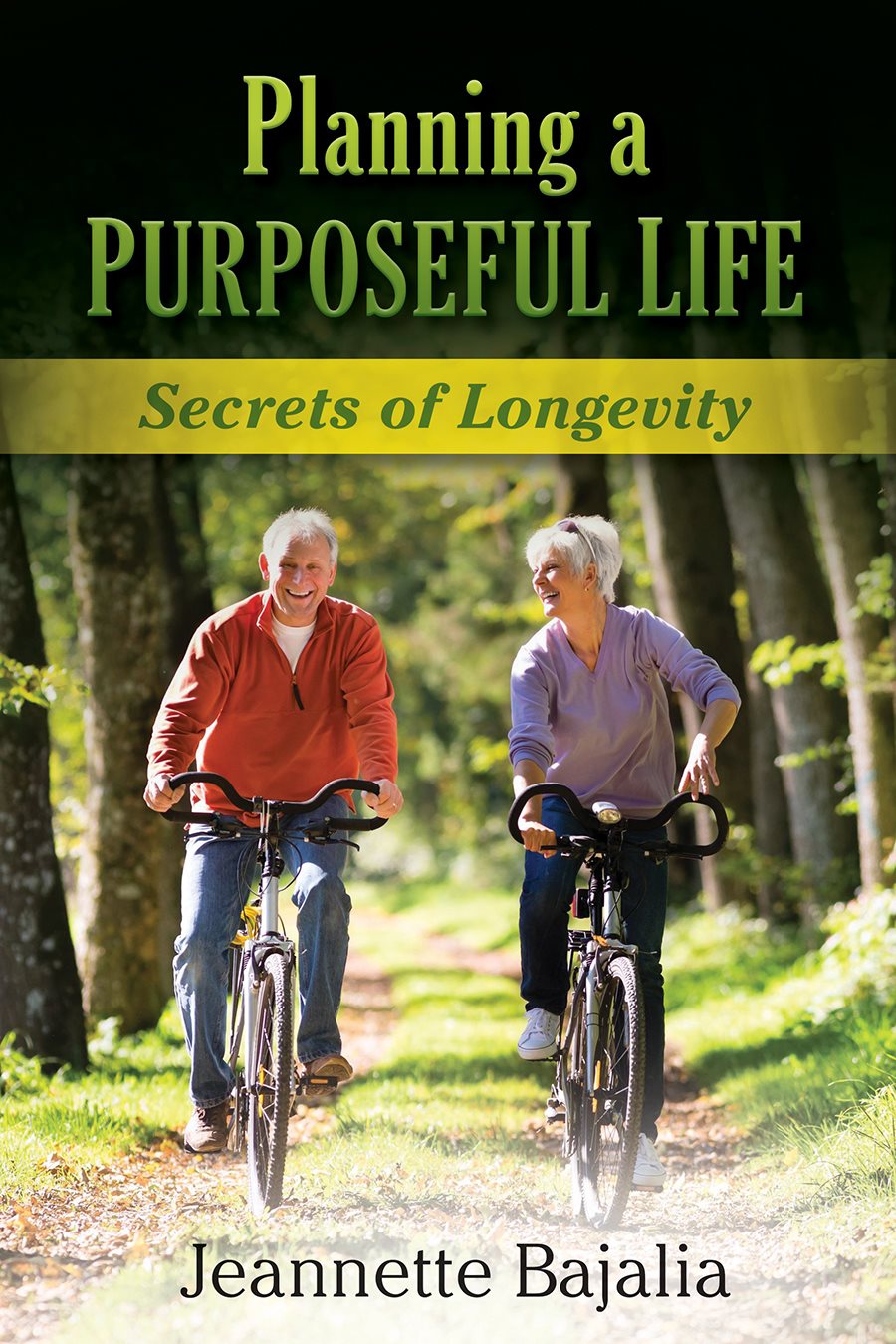 Planning a Purposeful Life Secrets of Longevity Jeannette Bajalia Book - photo 1