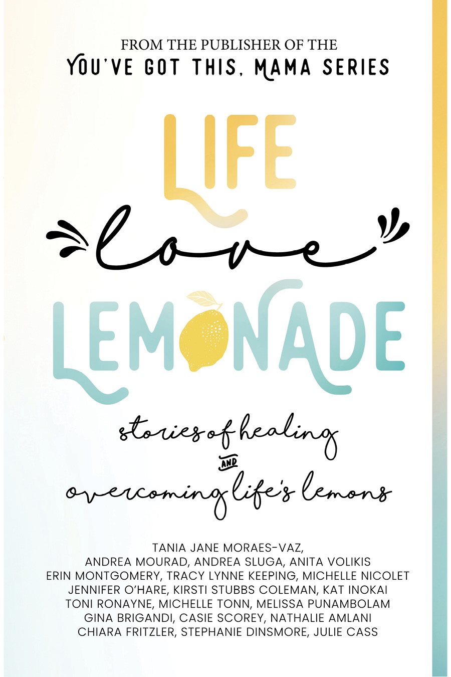 Life Love Lemonade Stories of Healing and Overcoming Lifes Lemons - photo 1