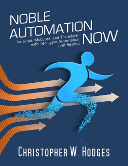 Christopher W. Hodges - Noble Automation Now!: Innovate, Motivate, And Transform With Intelligent Automation And Beyond
