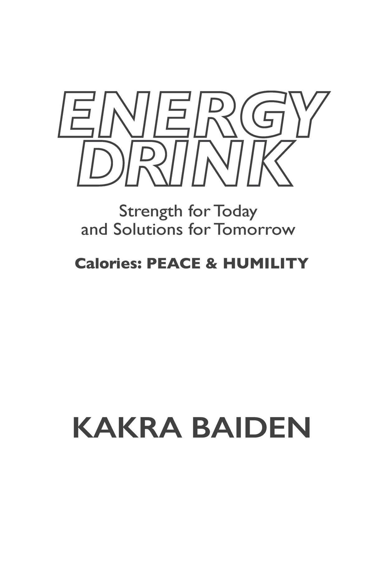 Copyright 2019 by Kakra Baiden Energy Drink Calories Peace Humility by - photo 2