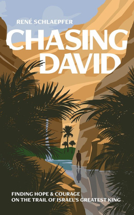 René Schlaepfer Chasing David: Finding Hope and Courage on the Trail of Israels Greatest King