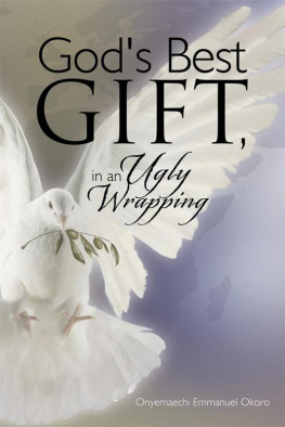 Onyemaechi Emmanuel Okoro - Gods Best Gift, in an Ugly Wrapping