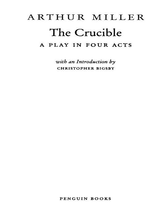 Table of Contents THE CRUCIBLE ARTHUR MILLER was born in New York City in - photo 1