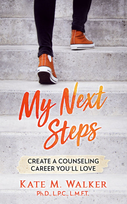 Kate M. Walker My Next Steps: Create a Counseling Career Youll Love