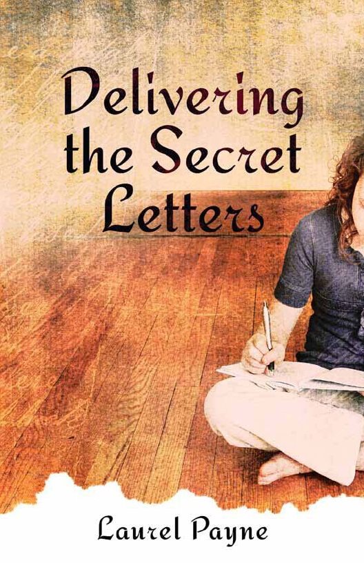 DELIVERING THE SECRET LETTERS by Laurel Payne Published by Creation House Press - photo 1