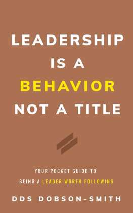 D. D. S. Dobson-Smith - Leadership Is a Behavior Not a Title: Your Pocket Guide to Being a Leader Worth Following
