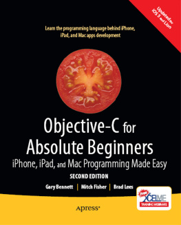 Gary Bennett - Objective-C for Absolute Beginners: iPhone, iPad and Mac Programming Made Easy (For Absolute Beginners Apress)