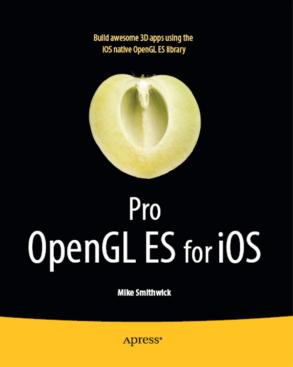 Pro OpenGL ES for iOS Copyright 2011 by Mike Smithwick This work is subject to - photo 1