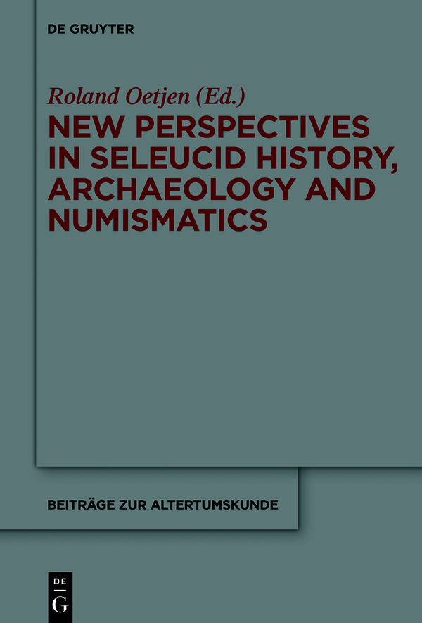 New Perspectives in Seleucid History Archaeology and Numismatics Beitrge zur - photo 1