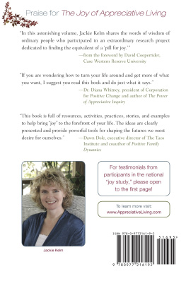 Jacqueline Basacobert Kelm The Joy of Appreciative Living: Your 28-Day Plan to Greater Happiness Using the Principles of Appreciative Inquiry