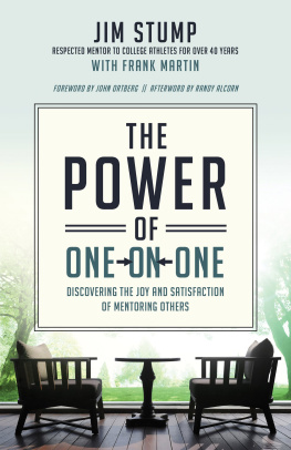 Jim Stump The Power of One-on-One: Discovering the Joy and Satisfaction of Mentoring Others