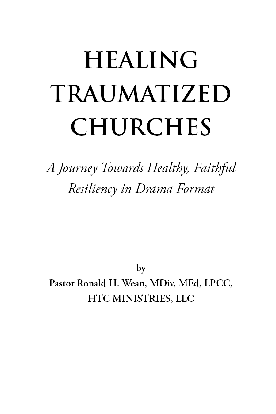 HEALING TRAUMATIZED CHURCHES A Journey Towards Healthy Faithful Resiliency in - photo 1