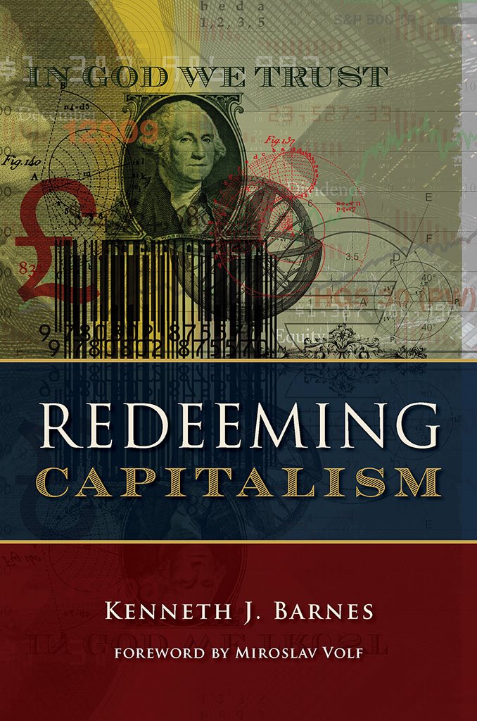 REDEEMING CAPITALISM Kenneth J Barnes WILLIAM B EERDMANS PUBLISHING COMPANY - photo 1