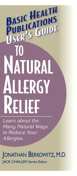 Jonathan M. Berkowitz - Users Guide to Natural Allergy Relief: Learn about the Many Natural Ways to Reduce Your Allergies