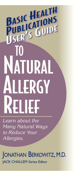 Jonathan M. Berkowitz Users Guide to Natural Allergy Relief: Learn about the Many Natural Ways to Reduce Your Allergies