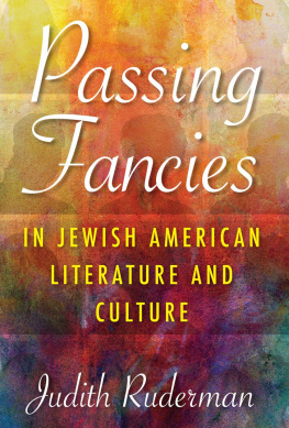 Judith Ruderman - Passing Fancies in Jewish American Literature and Culture