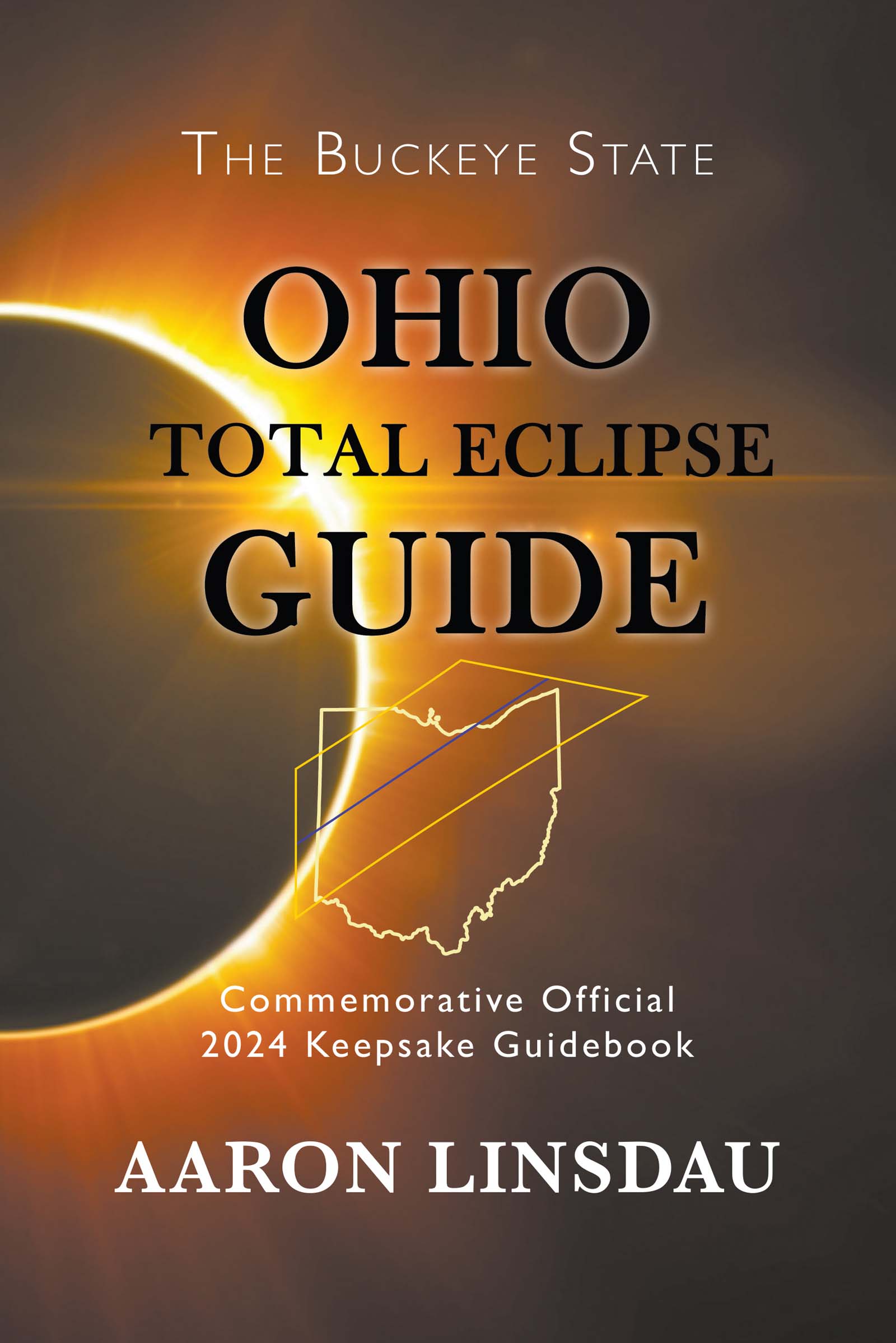 Ohio Total Eclipse Guide 2024 Total Eclipse Guide Series Aaron Linsdau - photo 1